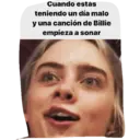 Cuando estás teniendo un día malo y una canción de Billie empieza a sonar