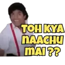 TOH KYA NAACHU MAI??