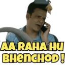 AA RAHA HU BHENCHOD!