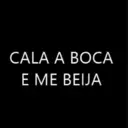CALA A BOCA E ME BEIJA