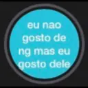 eu nao gosto de ng mas eu gosto dele