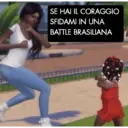 SE HAI IL CORAGGIO SFIDAMI IN UNA BATTLE BRASILIANA