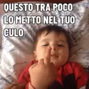 QUESTO TRA POCO LO METTO NEL TUO CULO