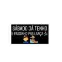 SÁBADO JÁ TENHO
5 PASSINHO PRA LANÇA
