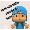 você não tinha
parado de
baile??????