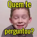 Quem te perguntou?