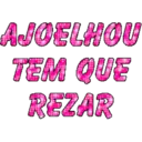 AJOELHOU
TEM QUE
REZAR