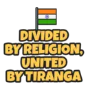 DIVIDED
BY RELIGION,
UNITED
BY TIRANGA
