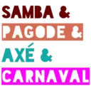 SAMBA &
PAGODE &
AXÉ &
CARNAVAL