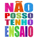 NÃO
POSSO
TENHO
ENSAIO