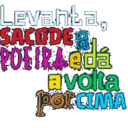 Levanta,
SACUDE &
POEIRAedá
avolta
POLCIMA