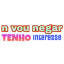 n vou negar
TENHO interesse