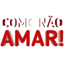 COMO NÃO
AMAR!