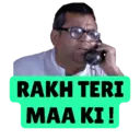 RAKH TERI
MAA KI!