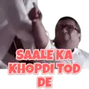SAALE KA
KHOPDI-TOD
DE