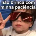 não brinca com minha paciência