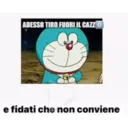 ADESSO TIRO FUORI IL CAZZO
e fidati che non conviene