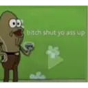 OO
bitch shut yo ass up