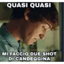 QUASI QUASI
MMEN
MI FACCIO DUE SHOT
DI CANDEGGINA