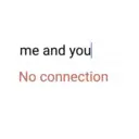 me and you No connection