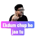 Ekdum chup ho jaa tu