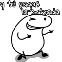 y to pagas
la entrada