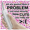 LOVEMEMEC wii are gonna have a PROBLEM if you keep denying how CUTE you really are