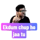 Ekdum chup ho jaa tu