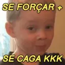 SE FORÇAR + SE CAGA KKK