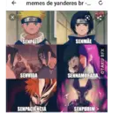 ← X memes de yanderes br -... SENPAI SENVIDA SENPACIENCIA SENMÃE W MUNDO AND NE SENNAMORADA SENPUDIM OTAKU BFX