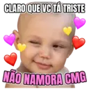 CLARO QUE VC TÁ TRISTE NÃO NAMORA CMG