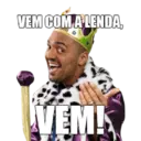 VEM COM A LENDA, VEM!