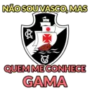 NÃO SOU VASCO, MAS QUEMME CONHECE GAMA