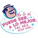 No lo sé,
PUEDE SER.***
A LO MEJOR,
TAL VEZ,
QUIEN SABE...