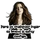 Para mi cualquier lugar
es bueno si estoy
Contigo.
