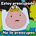 Estoy preocupado
-No te preocupes