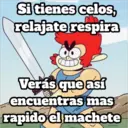 Si tienes celos,
relajate respira
Verás que así
encuentras mas
rapido el machete