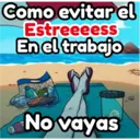 Como evitar el
Estreeeess
En el trabajo
No vayas
*