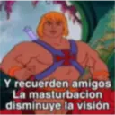 Y recuerden amigos
La masturbacion
disminuye la visión