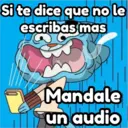Si te dice que no le
escribas mas
Mandale
un audio