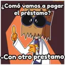 ¿Como vamos a pagar
el préstamo?
ww
-Con otro prestamo