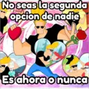 No seas la segunda
opcion de nadie
Es ahora o nunca