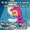 Si te mandan a lavar
ropa echale cloro
No querran que lo
vuelvas a hacer