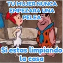 TU MUJER NUNCA
EMPEZARA UNA
PELEA
Si estas limpiando
la casa