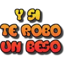 Y SO
TE ROBO
UN BESO