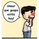 ¡Amor
que guapa
estás
hoy!