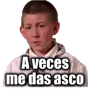 Aveces
me das asco