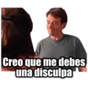 Creo que me debes
una disculpa
