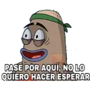 PASE POR AQUÍ, NO LO
QUIERO HACER ESPERAR