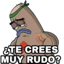 &TE CREES
MUY RUDO?